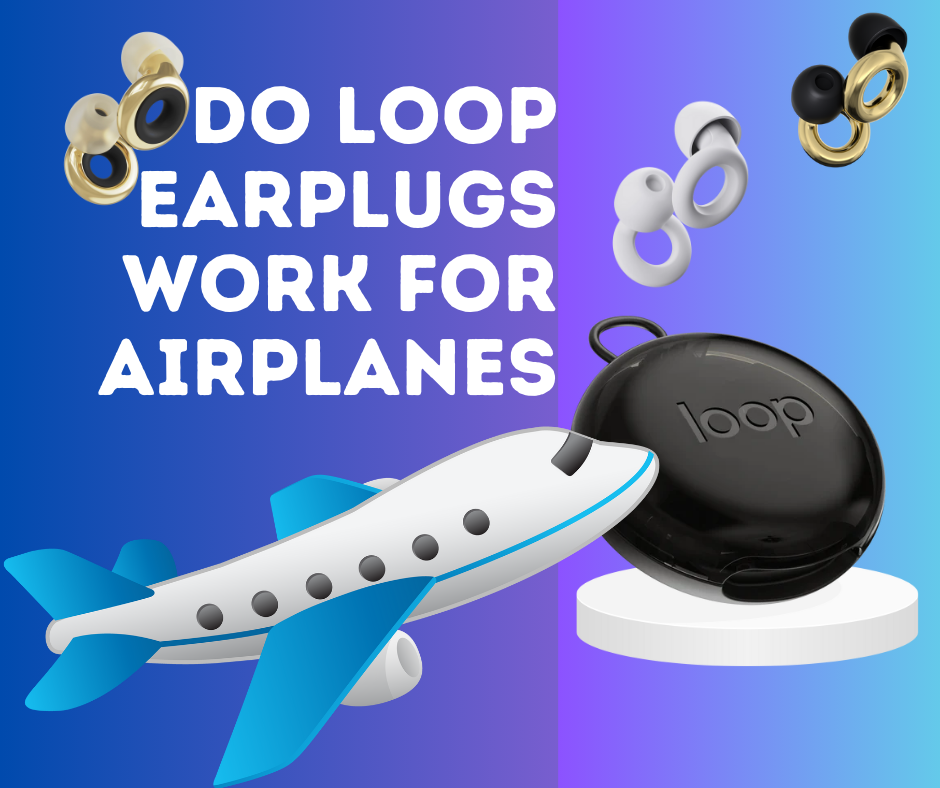 Do Loop Earplugs Work for Airplanes