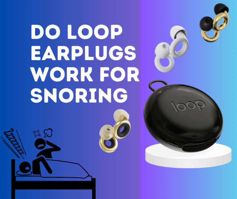 Do Loop Earplugs Work for Snoring