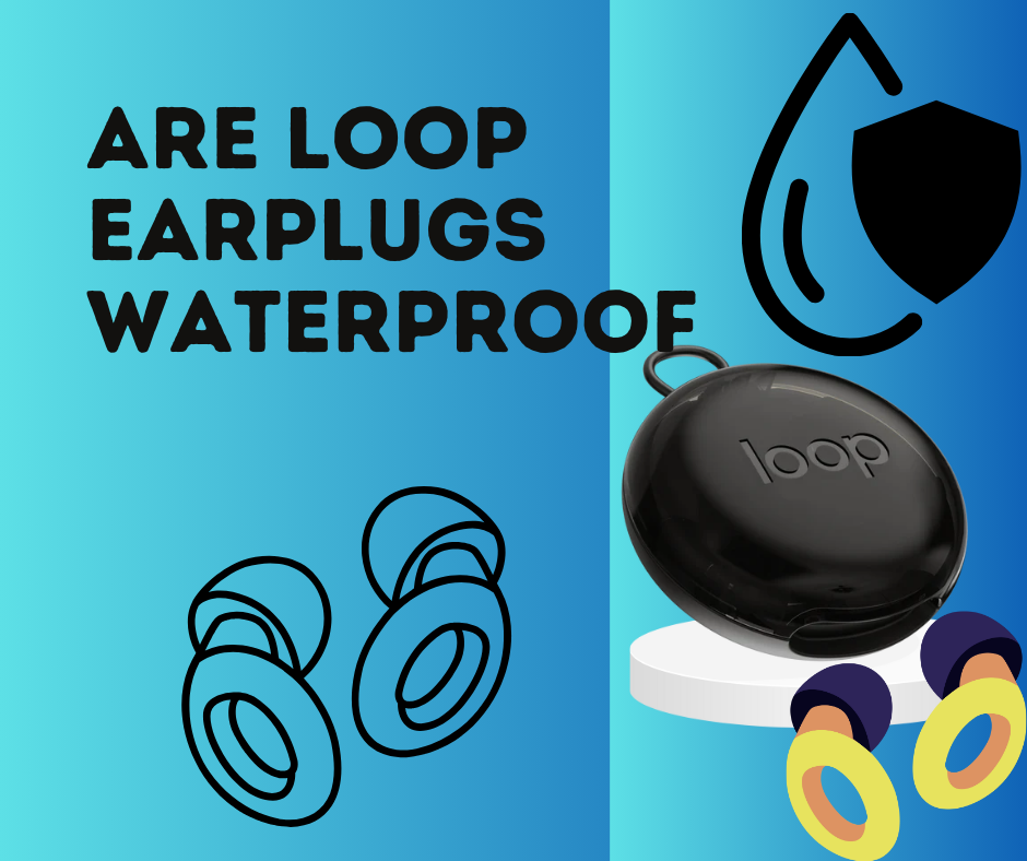 Are Loop Earplugs Waterproof